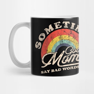 Sometimes Good Moms Say Bad Words Mug